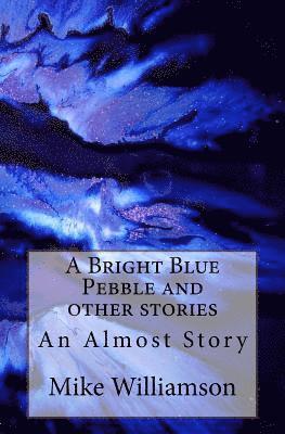 Mike Williamson - A Bright Blue Pebble and other stories, Häftad. Tillgänglighet: Lägg i varukorg