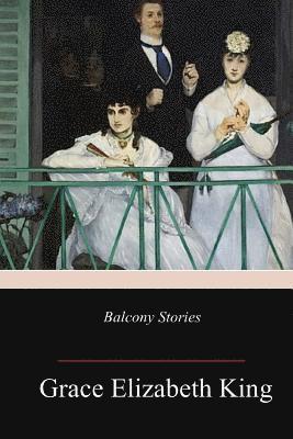Grace Elizabeth King - Balcony Stories, Häftad. Tillgänglighet: Lägg i varukorg