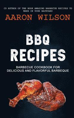 Aaron Wilson - BBQ Recipes: Barbecue Cookbook For Delicious And Flavorful Barbeque, Häftad. Tillgänglighet: Lägg i varukorg