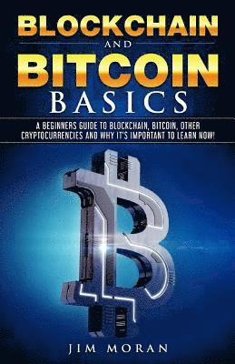 Jim Moran - Blockchain and Bitcoin Basics: A Beginners Guide To Blockchain, Bitcoin, Other Cryptocurrencies And Why It's Important To Learn Now!, Häftad. Tillgänglighet: Lägg i varukorg