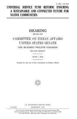 United States Senate, Committee On Indian Affairs 1993 - Universal Service Fund reform: ensuring a sustainable and connected future for Native communities, Häftad. Tillgänglighet: Lägg i varukorg