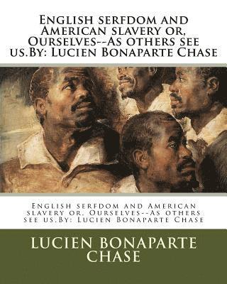 Lucien Bonaparte Chase - English serfdom and American slavery or, Ourselves--As others see us.By: Lucien Bonaparte Chase, Häftad. Tillgänglighet: Lägg i varukorg