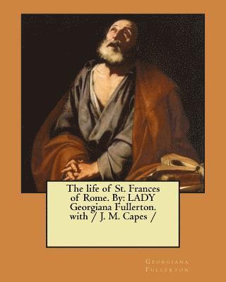 Georgiana Fullerton - The life of St. Frances of Rome. By: LADY Georgiana Fullerton. with / J. M. Capes /, Häftad. Tillgänglighet: Lägg i varukorg