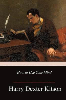 Harry Dexter Kitson - How to Use Your Mind, Häftad. Tillgänglighet: Lägg i varukorg
