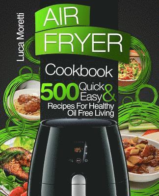 Luca Moretti - Air Fryer Cookbook: 500 Quick & Easy Recipes for Healthy Oil Free Living, Häftad. Tillgänglighet: Lägg i varukorg