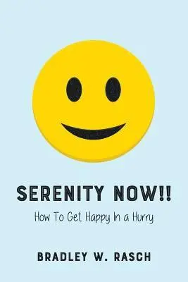 Bradley W. Rasch - Serenity Now!!: How To Get Happy In A Hurry, Häftad. Tillgänglighet: Lägg i varukorg