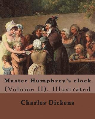 George Cattermole, Hablot (. Knight) Browne - Master Humphrey's clock . By: Charles Dickens, Illustrated By: George Cattermole and By: Hablot ( Knight) Browne. (Volume II).: In three volumes, Il, Häftad