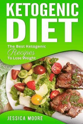 Jessica Moore - Ketogenic Diet: The Best Ketogenic Recipes To Lose Weight, Häftad