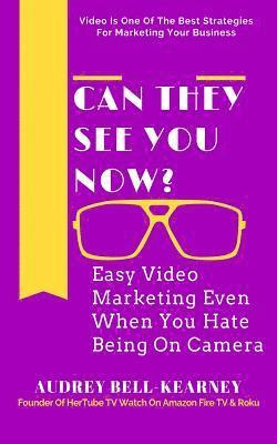 Audrey Bell-Kearney - Can They See You Now?: Easy Video Marketing Even When You Hate Being On Camera, Häftad. Tillgänglighet: Lägg i varukorg