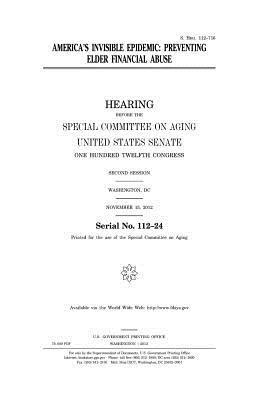 United States Senate, Special Committee on Aging - America's invisible epidemic: preventing elder financial abuse, Häftad. Tillgänglighet: Lägg i varukorg