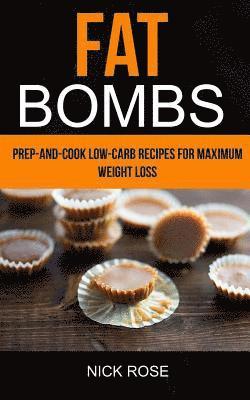 Nick Rose - Fat Bombs: Prep-And-Cook Low-Carb Recipes For Maximum Weight Loss, Häftad. Tillgänglighet: Lägg i varukorg