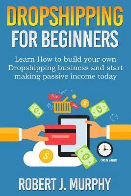 Robert J. Murphy - Dropshipping: Learn How To Build Your Own Dropshipping Business And Start Making Passive Income Today, Häftad. Tillgänglighet: Lägg i varukorg