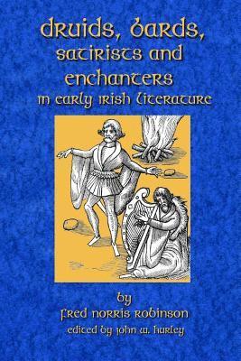John W. Hurley, Fred Norris Robinson - Druids Bards Satirists And Enchanters: In Early Irish Literature, Häftad