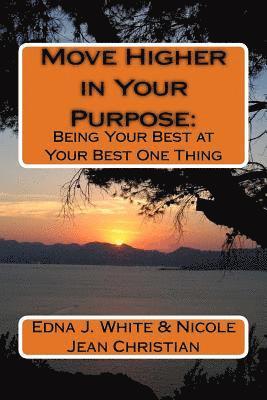 Nicole Jean Christian, Edna J. White - Move Higher in Your Purpose: : Being Your Best at Your Best One Thing, Häftad. Tillgänglighet: Lägg i varukorg