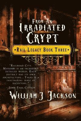 William J. Jackson - From An Irradiated Crypt: Book Three of the Rail Legacy, Häftad. Tillgänglighet: Lägg i varukorg