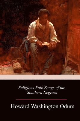 Howard Washington Odum - Religious Folk-Songs of the Southern Negroes, Häftad