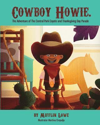 Mifflin Lowe - Cowboy Howie. The Adventure of the Central Park Coyote & Thanksgiving Day Parade, Häftad. Tillgänglighet: Lägg i varukorg