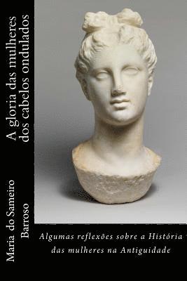 Maria Do Sameiro Barroso - A gloria das mulheres dos cabelos ondulados: Algumas reflexoes sobre a Historia das mulheres na Antiguidade, Häftad. Tillgänglighet: Lägg i varukorg