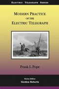 Modern Practice of the Electric Telegraph: A Handbook for Electricians and Operators
