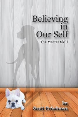 Scott Friedman - Believing in Our Self, the Master Skill, Häftad. Tillgänglighet: Lägg i varukorg
