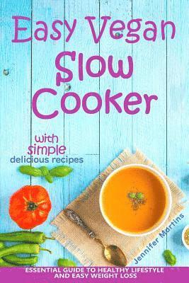 Jennifer Martins - Easy Vegan Slow Cooker: Essential Guide to Healthy Lifestyle and Easy Weight Loss; With Proven, Simple and Delicious Crock Pot Recipes, Häftad. Tillgänglighet: Lägg i varukorg