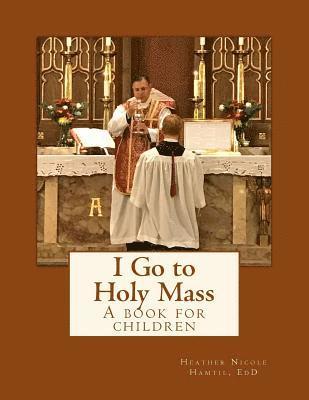 Heather Nicole Hamtil - I Go to Holy Mass, Häftad. Tillgänglighet: Lägg i varukorg