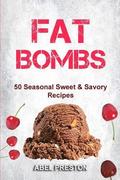 Fat Bombs: 50 Seasonal Sweet & Savory Recipes