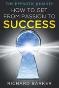 How To Get From Passion To Success: the hypnotic journey