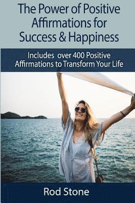 Rod Stone - The Power of Positive Affirmations for Success & Happiness: Includes over 400 Positive Affirmations to Transform Your Life, Häftad. Tillgänglighet: Lägg i varukorg