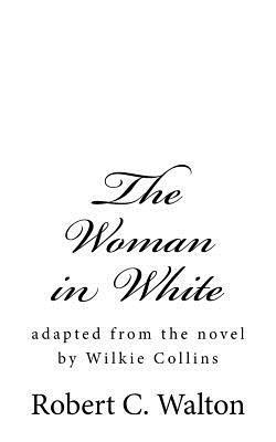 Robert C. Walton - The Woman in White: adapted from the novel by Wilkie Collins, Häftad. Tillgänglighet: Lägg i varukorg