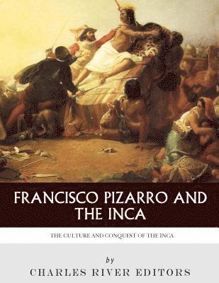 Charles River - Francisco Pizarro & The Inca: The Culture and Conquest of the Inca Empire, Häftad. Tillgänglighet: Lägg i varukorg