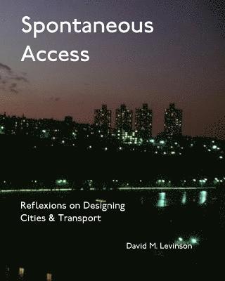 David M. Levinson - Spontaneous Access: Reflexions on Designing Cities and Transport, Häftad. Tillgänglighet: Lägg i varukorg