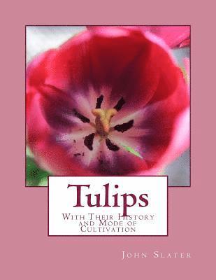 John Slater - Tulips: With Their History and Mode of Cultivation, Häftad
