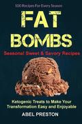 Fat Bombs: (2 in 1): 100 Recipes For Every Season (Seasonal Sweet & Savory Recipes): Ketogenic Treats To Make Your Transformation