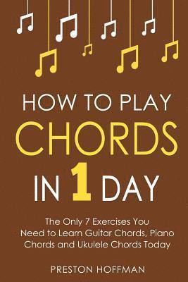 Preston Hoffman - How to Play Chords: In 1 Day - The Only 7 Exercises You Need to Learn Guitar Chords, Piano Chords and Ukulele Chords Today, Häftad. Tillgänglighet: Lägg i varukorg