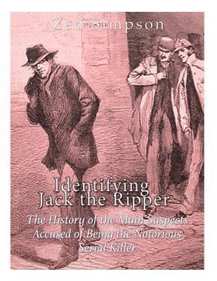 Charles River, Zed Simpson - Identifying Jack the Ripper: The History of the Main Suspects Accused of Being the Notorious Serial Killer, Häftad. Tillgänglighet: Lägg i varukorg