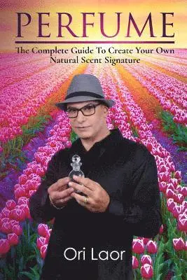 Ori Laor - Perfume: The complete Guide To Create Your own Natural Scent Signature, Häftad. Tillgänglighet: Lägg i varukorg