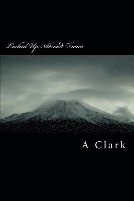 A. Clark - Locked Up Abroad Twice: My Life as a Heroin Smuggler, Häftad