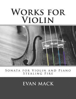 Evan Mack - Works for Violin: Sonata for Violin and Piano and Stealing Fire, Häftad
