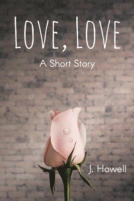 J. Howell - Love, Love: A Short Story, Häftad. Tillgänglighet: Lägg i varukorg