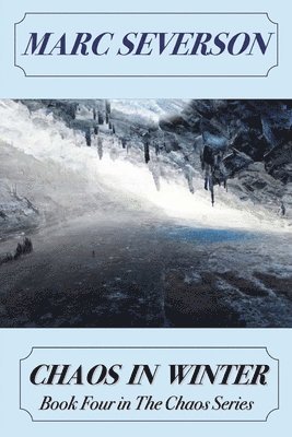Marc Severson - Chaos In Winter: Book Four of the Chaos Series, Häftad