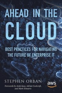 Ahead in the Cloud: Best Practices for Navigating the Future of Enterprise IT
