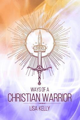 Lisa Kelly - Ways Of A Christian Warrior, Häftad. Tillgänglighet: Lägg i varukorg