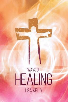 Lisa Kelly - Ways of Healing, Häftad. Tillgänglighet: Lägg i varukorg