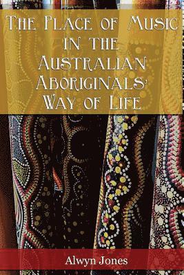 Alwyn Jones, Bronwen Scott-Branagan - The Place of Music in the Australian Aboriginals' Way of Life, Häftad. Tillgänglighet: Lägg i varukorg