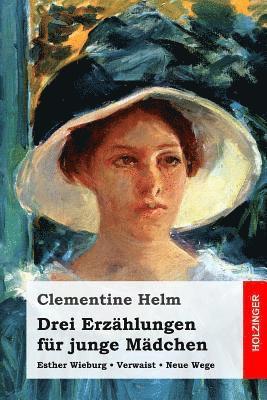 Clementine Helm - Drei Erzählungen für junge Mädchen: Esther Wieburg / Verwaist / Neue Wege, Häftad. Tillgänglighet: Lägg i varukorg