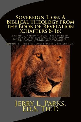 Jerry L. Parks - Sovereign Lion: A Biblical Theology from the Book of Revelation (Chapters 8-16): A Christ-Centered Resource Book of Notes, Outlines, &, Häftad. Tillgänglighet: Lägg i varukorg