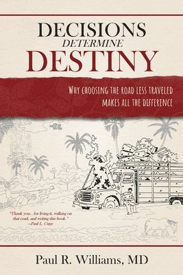Paul R. Williams - Decisions Determine Destiny: Why choosing the road less traveled makes all the difference, Häftad