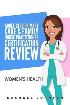 Nachole Johnson - Adult Gero Primary Care and Family Nurse Practitioner Certification Review: Women's Health, Häftad