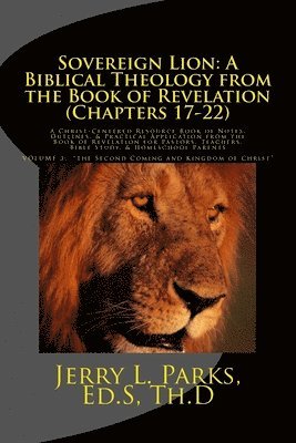 Jerry L. Parks - Sovereign Lion: A Biblical Theology from the Book of Revelation (Chapters 17-22): A Christ-Centered Resource Book of Notes, Outlines,, Häftad. Tillgänglighet: Lägg i varukorg